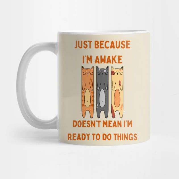 Just Because I'm Awake Doesn't Mean I'm Ready To Do Things Quote T-Shirt, Comfy Top for Lazy Sundays, Unique Gift for Sleep Lovers by TeeGeek Boutique